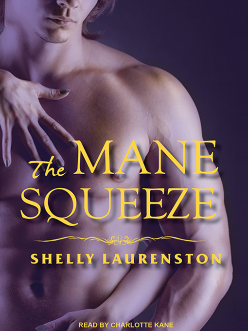 Title details for The Mane Squeeze by Shelly Laurenston - Available